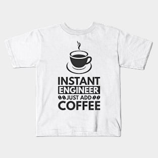 Instant engineer just add Coffee Kids T-Shirt